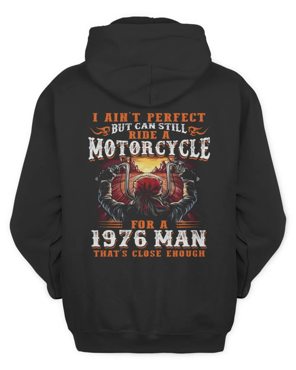 I AIN'T PERFECT BUT CAN STILL RIDE A MOTORCYCLE FOR A 1976 MAN US1976