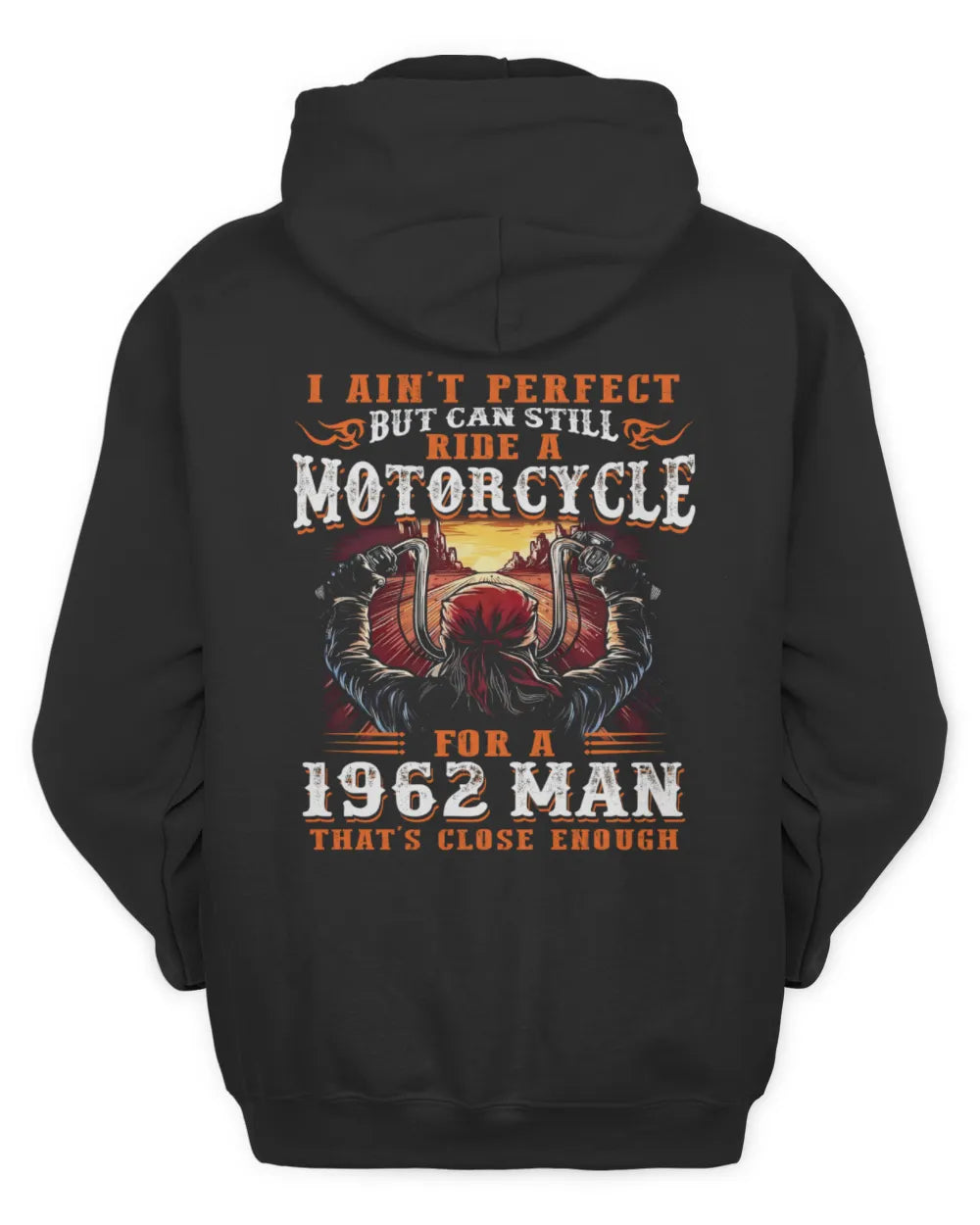 I AIN'T PERFECT BUT CAN STILL RIDE A MOTORCYCLE FOR A 1962 MAN US1962