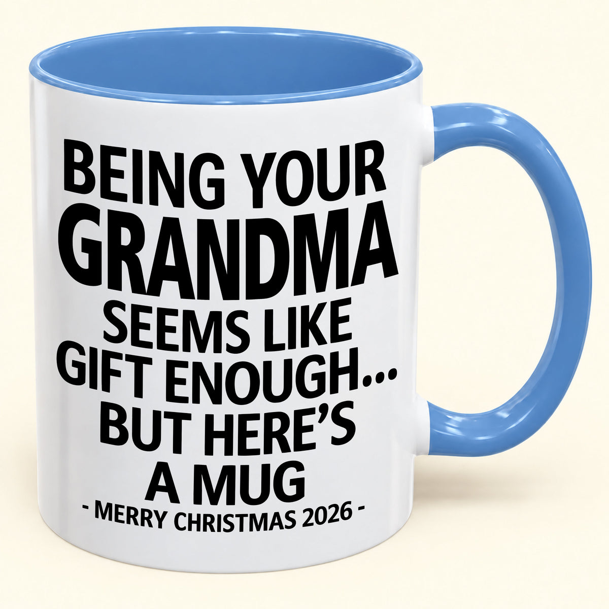 Being Your Grandma Is Gift Enough - Funny Christmas 2026 - Gift Accent Coffee Mug (SKU2610-69)