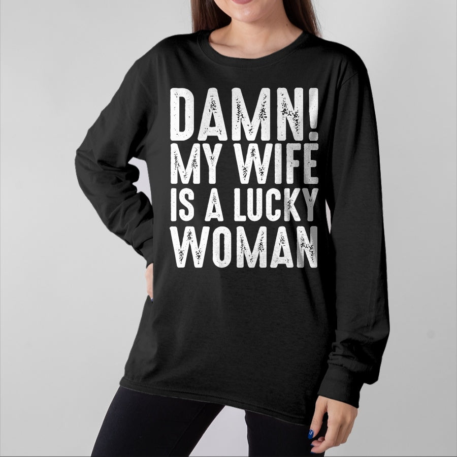 Best Wife Shirt, Wife and Husband Unisex T-Shirt/Hoodie/Sweatshirt HLT00 - Gift for wife T shirt, lucky wife Damn My Wife Is A Lucky Woman T-shirt