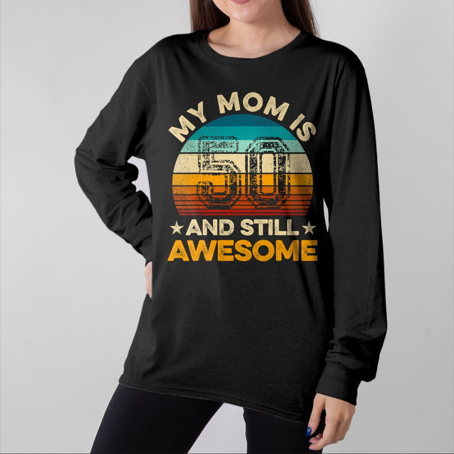 Gift for Mom Shirt, Funny Mom Unisex T-Shirt/Hoodie/Sweatshirt HLT00 - My Mom Is 50 And Still Awesome 50th Birthday Vintage Retro T-Shirt