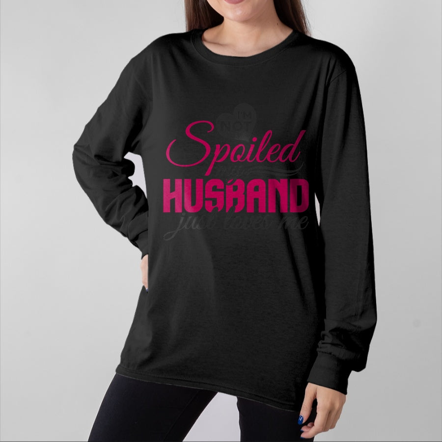 Best Wife Shirt, Wife and Husband Unisex T-Shirt/Hoodie/Sweatshirt HLT00 - Gift for wife T shirt, spoiled wife I'm not Spoiled my Husband Just Loves Me - Wife Husband T-Shir