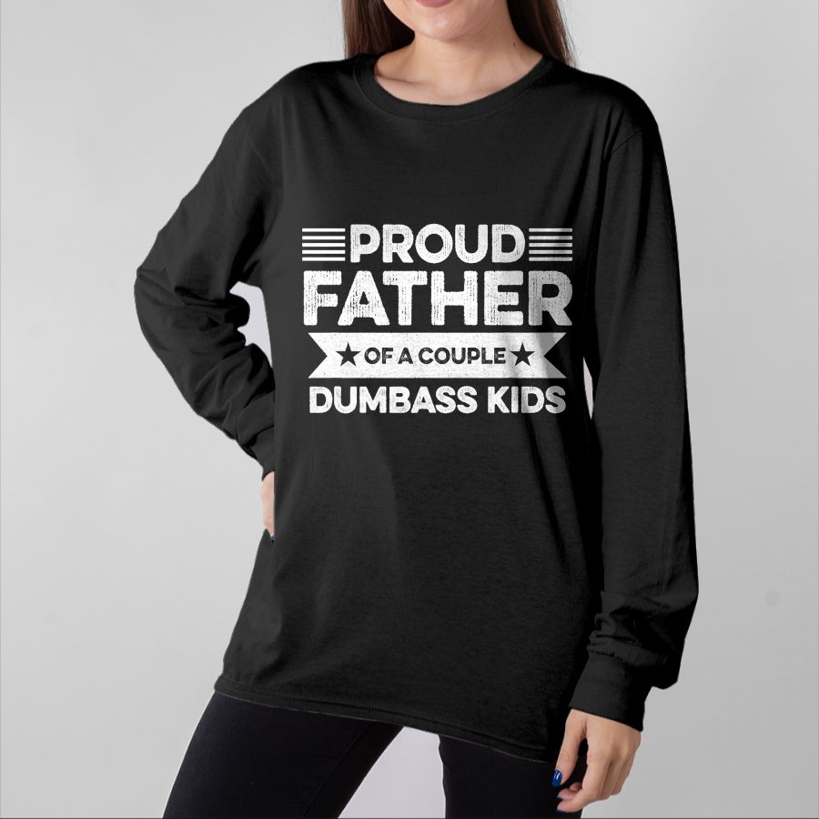 Gift for Dad Shirt, Funny Dad Unisex T-Shirt/Hoodie/Sweatshirt HLT00 – Proud Father Of A Couple Dumbass Kids - Funny Father_s Day T-Shirt
