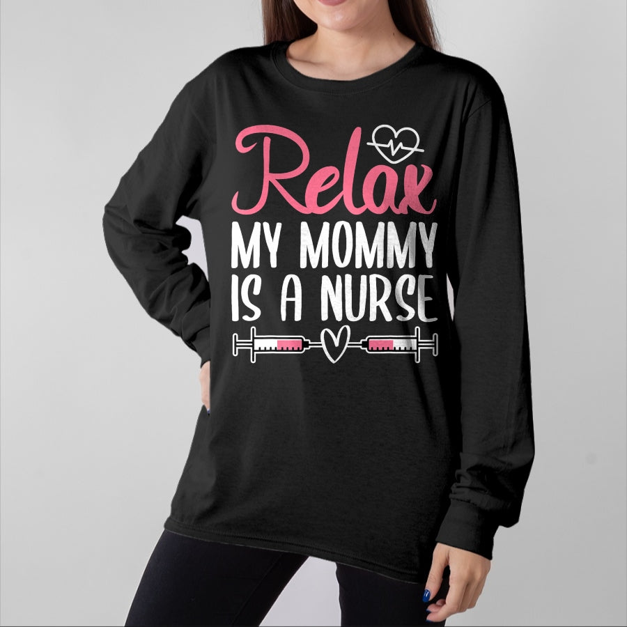 Funny Nurse Shirt, Nurse Unisex T-Shirt/Hoodie/Sweatshirt HLT00 - Relax My Mommy Is A Nurse T-Shirt