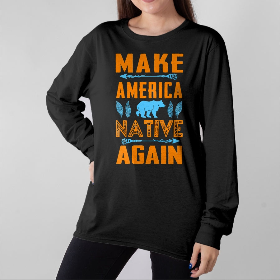 Native American T-Shirts, Vintage Native American Unisex T-Shirt/Hoodie/Sweatshirt HLT00 - Make America Native Again Pride Indian People