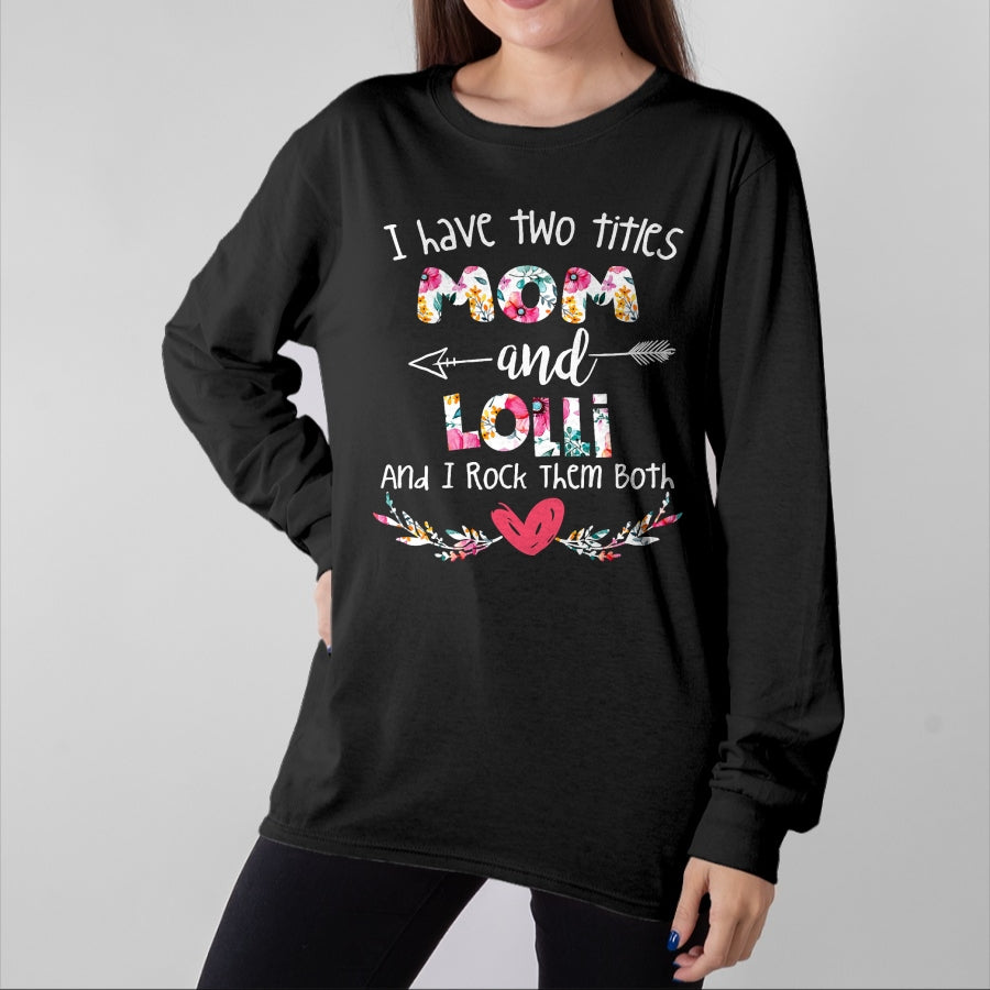 Gift for Mom Shirt, Funny Mom Unisex T-Shirt/Hoodie/Sweatshirt HLT00 - I Have Two Titles Mom and Lolli - Gift for Grandma T-Shirt