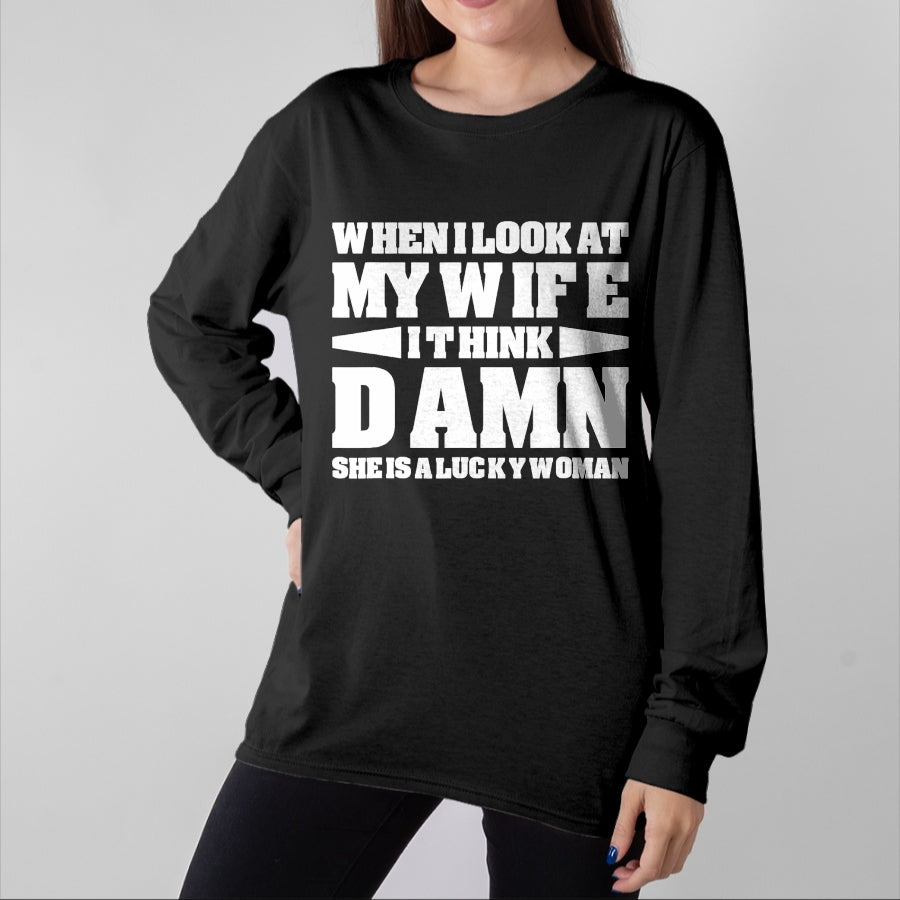 Best Wife Shirt, Wife and Husband Unisex T-Shirt/Hoodie/Sweatshirt HLT00 - Gift for wife T shirt, lucky wife When I Look At My Wife I Think Damn T-Shirt