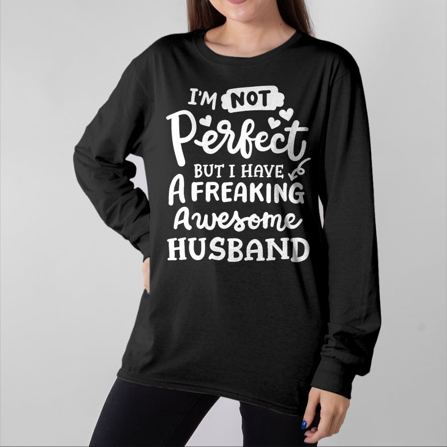 Best Wife Shirt, Wife and Husband Unisex T-Shirt/Hoodie/Sweatshirt HLT00 - I'm Not Perfect But I Have Freaking Awesome Husband Funny T-Shirt (1)