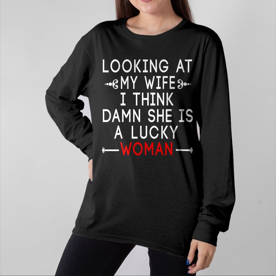 Best Wife Shirt, Wife and Husband Unisex T-Shirt/Hoodie/Sweatshirt HLT00 - Gift for wife T shirt, lucky wife Funny Looking At My Wife I Think Damn She Is A Lucky Woman T-Shi