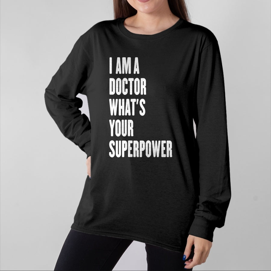 Best Doctor Shirt, Funny Doctor UnisexT-Shirt/Hoodie/Sweatshirt HLT00 - I am a Doctor what's your superpower T-Shirt