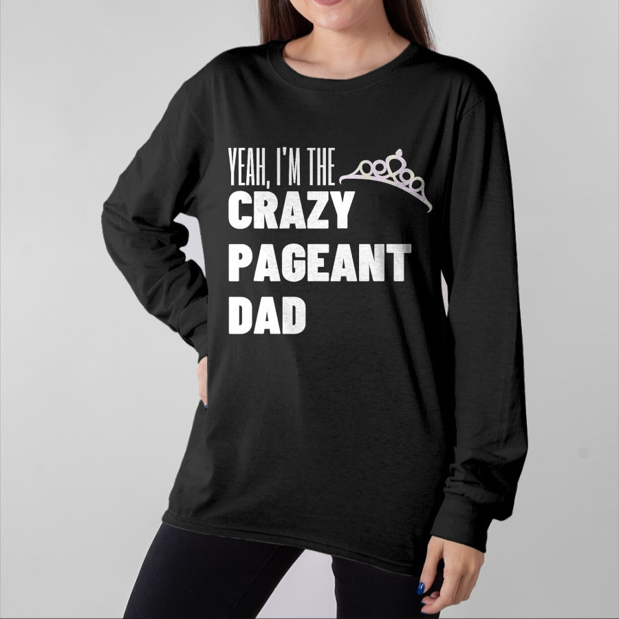 Gift for Dad Shirt, Funny Dad Unisex T-Shirt/Hoodie/Sweatshirt HLT00 – Beauty Pageant Crazy Dad Funny Glitz Proud Father Gift T-Shirt