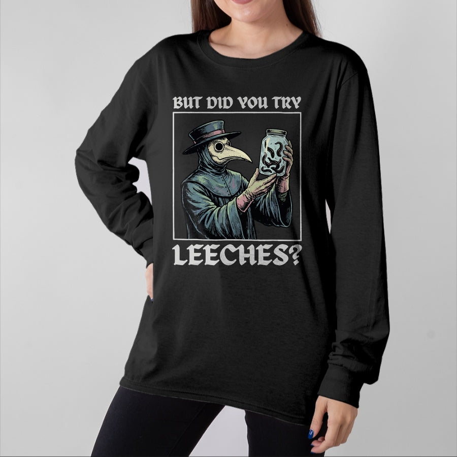 Best Doctor Shirt, Funny Doctor UnisexT-Shirt/Hoodie/Sweatshirt HLT00 - But Did You Try Leeches T-Shirt