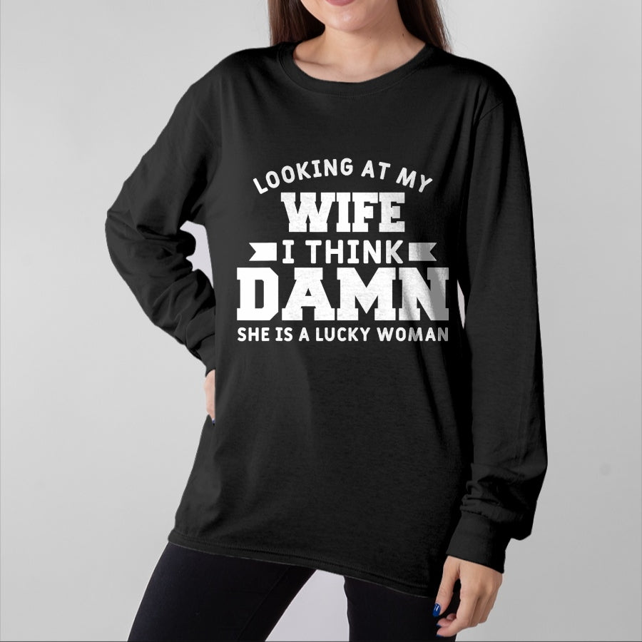 Best Wife Shirt, Wife and Husband Unisex T-Shirt/Hoodie/Sweatshirt HLT00 - Gift for wife T shirt, lucky wife Looking At My Wife I Think Damn She Is A Lucky Woman T-Shirt