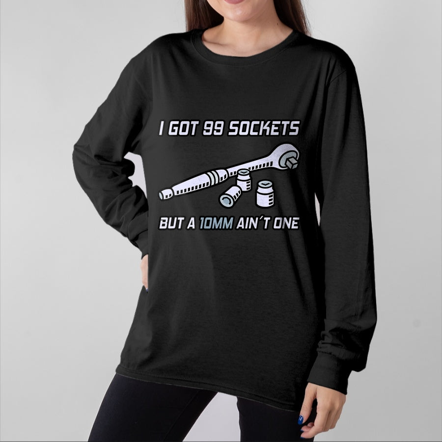 Best Mechanic Life Shirt, Funny Mechanic UnisexT-Shirt/Hoodie/Sweatshirt HLT00 - I Got 99 Sockets But A 10mm Ain't One I Garage Mechanic T-Shirt