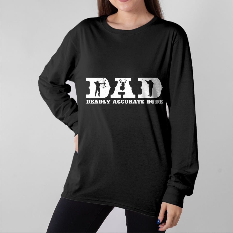 Gift for Dad Shirt, Funny Dad Unisex T-Shirt/Hoodie/Sweatshirt HLT00 – Funny Deer Hunting DAD Deadly Accurate Dude Cool Fathers Day T-Shirt
