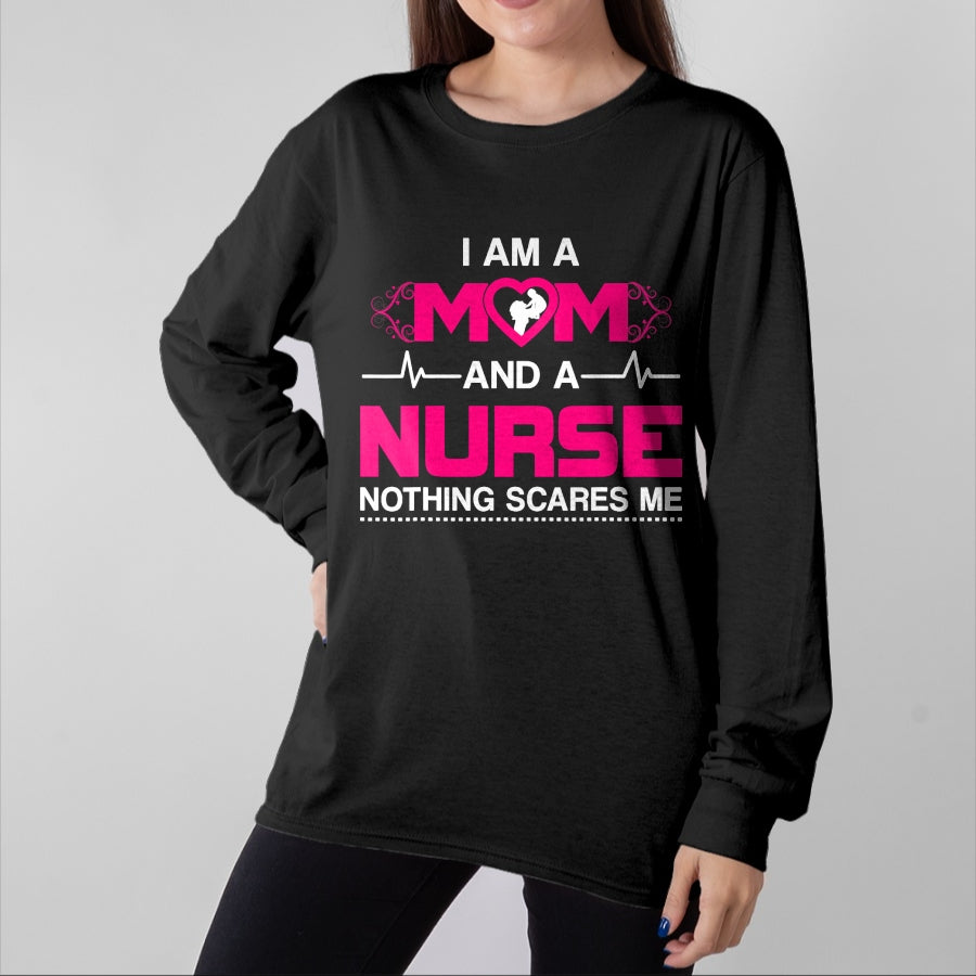 Funny Nurse Shirt, Nurse Unisex T-Shirt/Hoodie/Sweatshirt HLT00 - I Am A Mom and A Nurse Nothing Scares Me Funny Nurse T-shirt T-Shirt