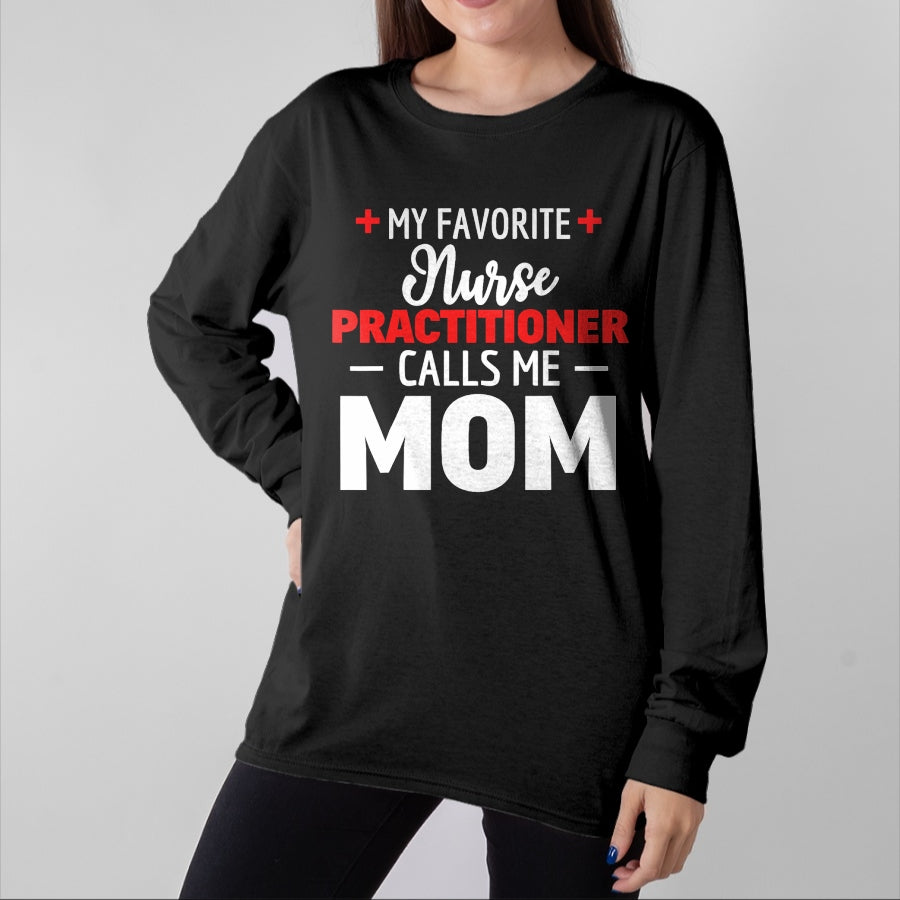 Funny Nurse Shirt, Nurse Unisex T-Shirt/Hoodie/Sweatshirt HLT00 - My Favorite Nurse Practitioner Calls Me Mom T-Shirt