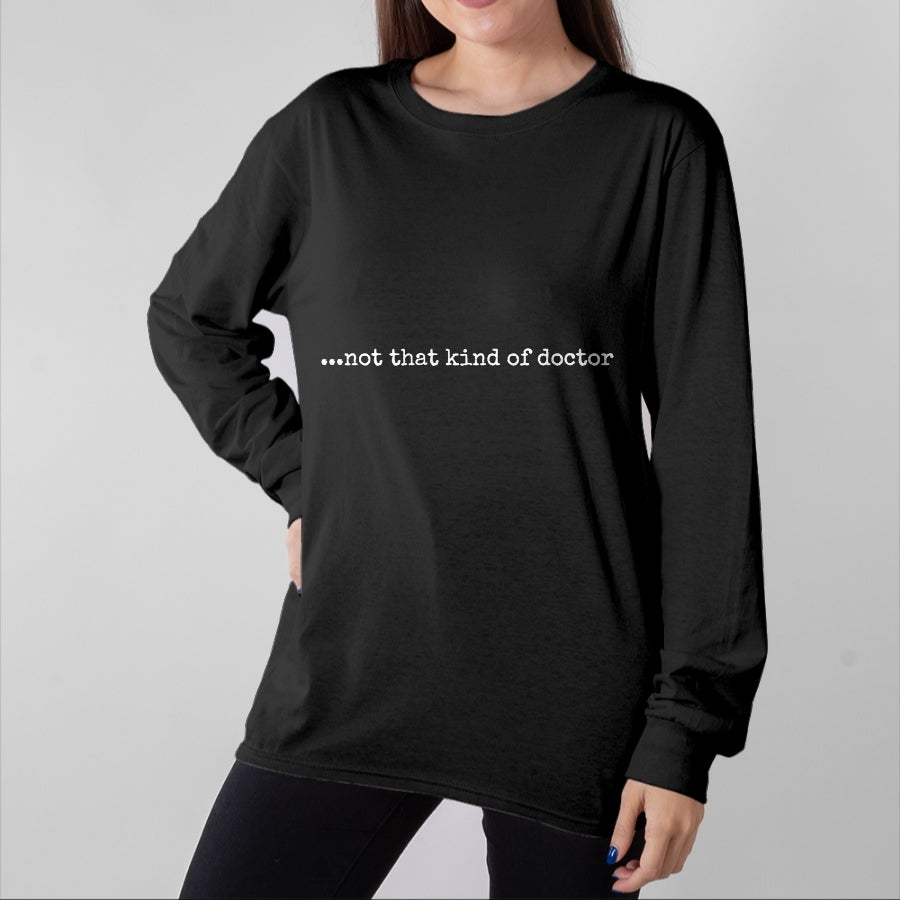Best Doctor Shirt, Funny Doctor UnisexT-Shirt/Hoodie/Sweatshirt HLT00 - Funny PhD T-Shirt - ...not That Kind of Doctor T-Shirt