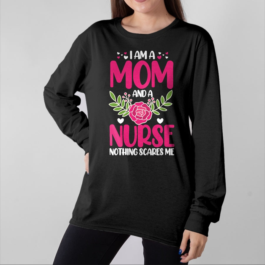 Funny Nurse Shirt, Nurse Unisex T-Shirt/Hoodie/Sweatshirt HLT00 - I Am A Mom And An Nurse Nothing Scares Me T-Shirt