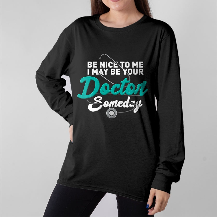 Best Doctor Shirt, Funny Doctor UnisexT-Shirt/Hoodie/Sweatshirt HLT00 - Be Nice to Me I May Be Your Doctor Someday Med Student Gift T-Shirt
