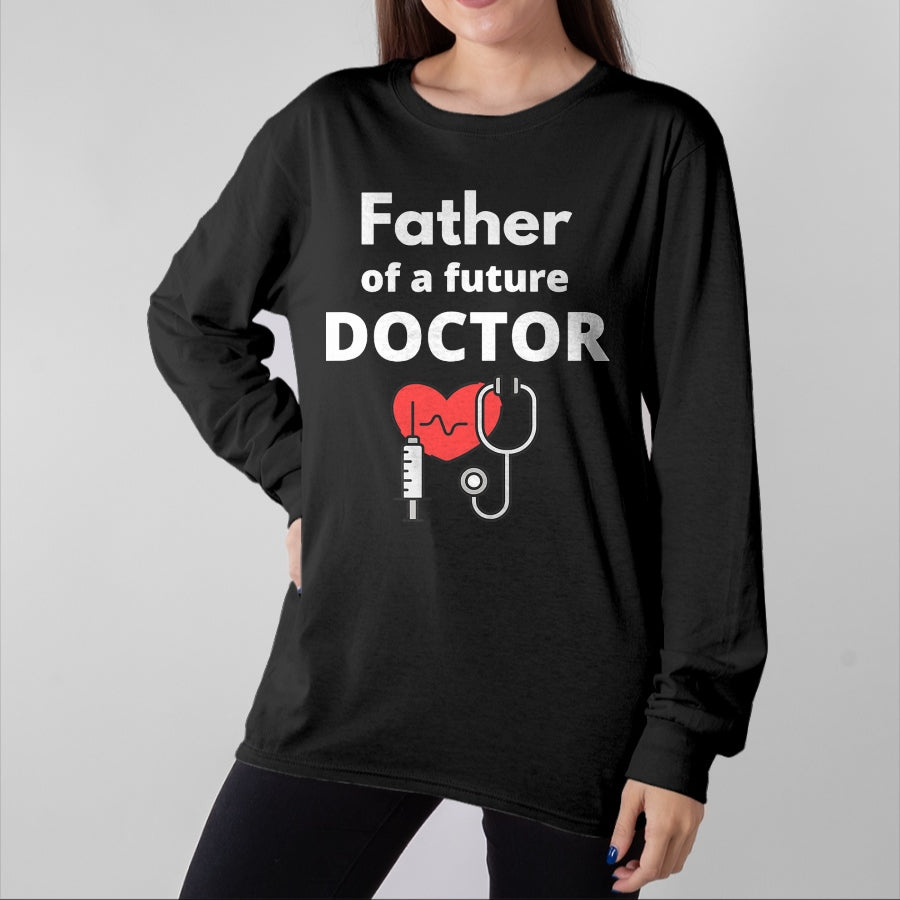 Best Doctor Shirt, Funny Doctor UnisexT-Shirt/Hoodie/Sweatshirt HLT00 - Proud Father of a Future Doctor Dad T-Shirt
