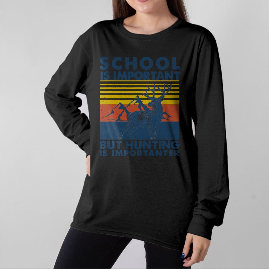 Funny Hunting Shirt, Gift For Hunting Lover Unisex T-Shirt/Hoodie/Sweatshirt HLT00 - School is Important But Hunting is Importanter Deer Hunting T-Shirt