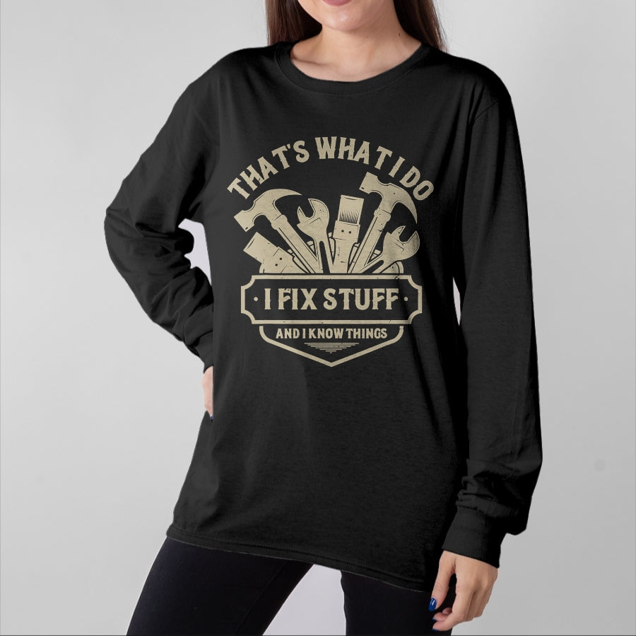 Best Mechanic Life Shirt, Funny Mechanic UnisexT-Shirt/Hoodie/Sweatshirt HLT00 - That's What I Do I Fix Stuff and I Know Things Handy man T-Shirt