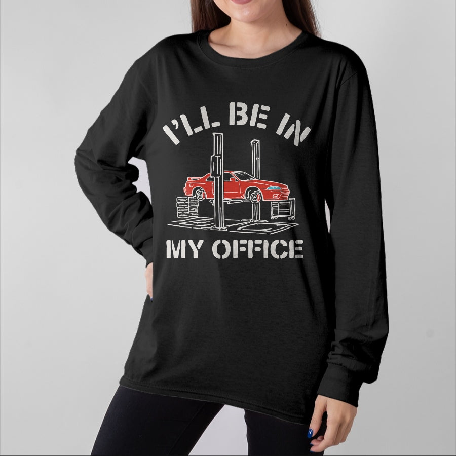 Best Mechanic Life Shirt, Funny Mechanic UnisexT-Shirt/Hoodie/Sweatshirt HLT00 - I'll Be in My Office Funny Auto Mechanic Gifts Car Mechanics T-Shirt