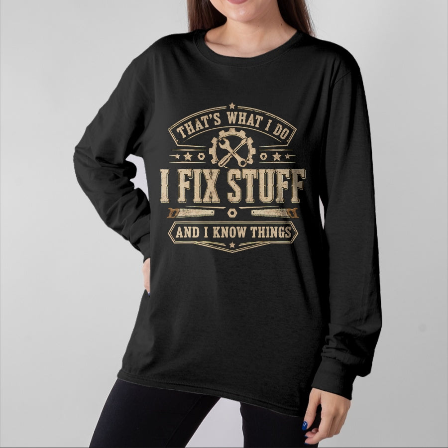 Best Mechanic Life Shirt, Funny Mechanic UnisexT-Shirt/Hoodie/Sweatshirt HLT00 - That's What I Do I Fix Stuff and I Know Things Funny Saying T-Shirt