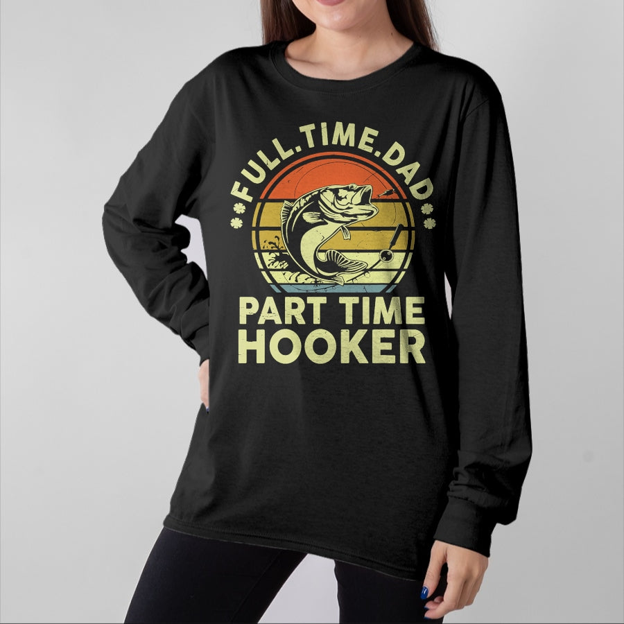 Gift for Dad Shirt, Funny Dad Unisex T-Shirt/Hoodie/Sweatshirt HLT00 – Funny Bass Fish Dad Part Time Hooker Father Day Gift Fishing T-Shirt