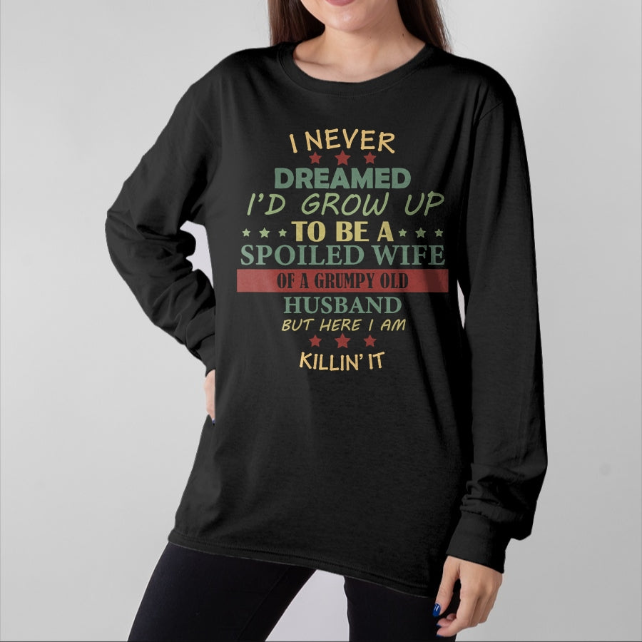 Best Wife Shirt, Wife and Husband Unisex T-Shirt/Hoodie/Sweatshirt HLT00 - Gift for wife T shirt, spoiled wife Womens I Never Dreamed To Be A Spoiled Wife Of Grumpy Old Husb (1)