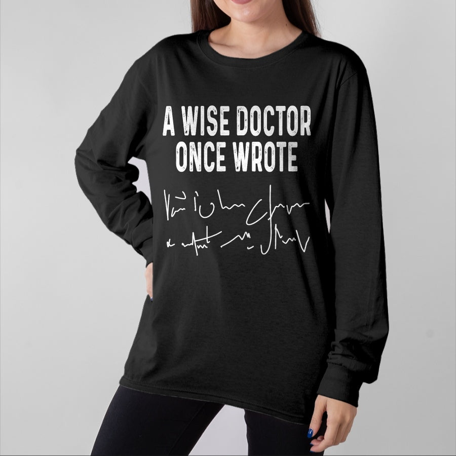 Best Doctor Shirt, Funny Doctor UnisexT-Shirt/Hoodie/Sweatshirt HLT00 - A Wise Doctor Once Wrote Funny Medical Doctor Handwriting T-Shirt