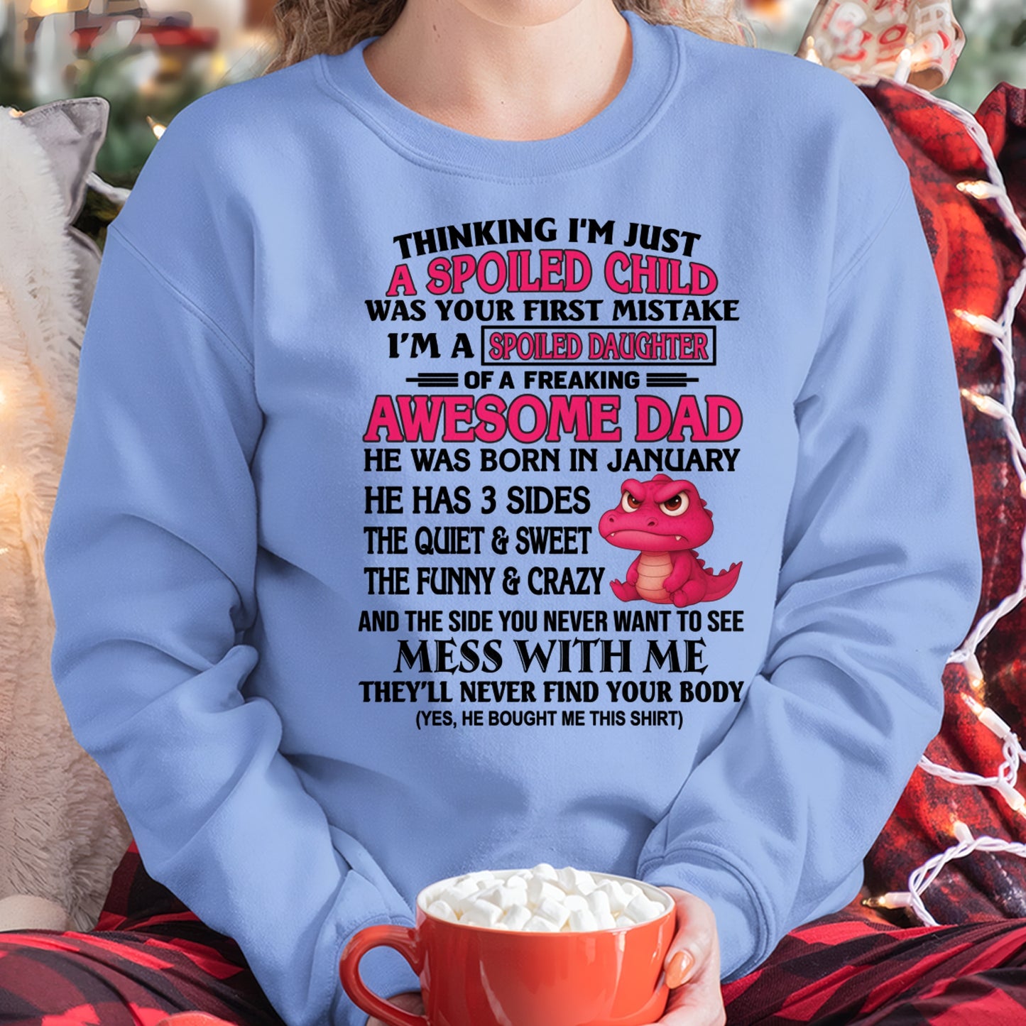 I'M A SPOILED DAUGHTER OF A FREAKING AWESOME DAD - FROM MAN -JANUARY ccdi01 male (SKU09-69-01)