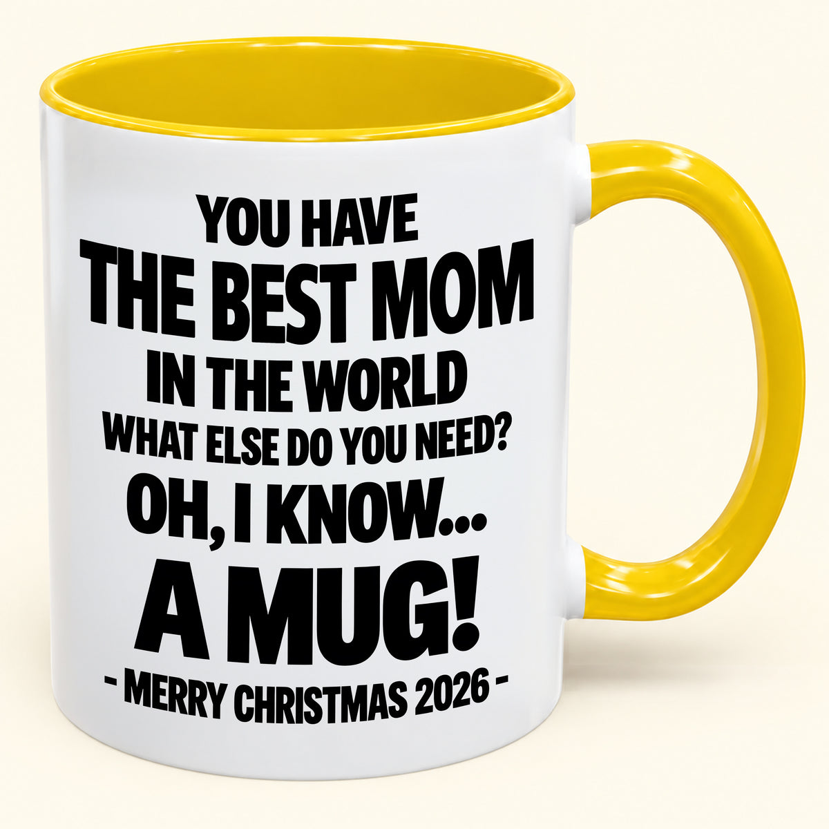 YOU HAVE THE BEST MOM IN THE WORLD WHAT ELSE DO YOU NEED? OH, I KNOW… A MUG! - Funny Christmas 2026 - Gift Accent Coffee Mug (SKU2610-636)