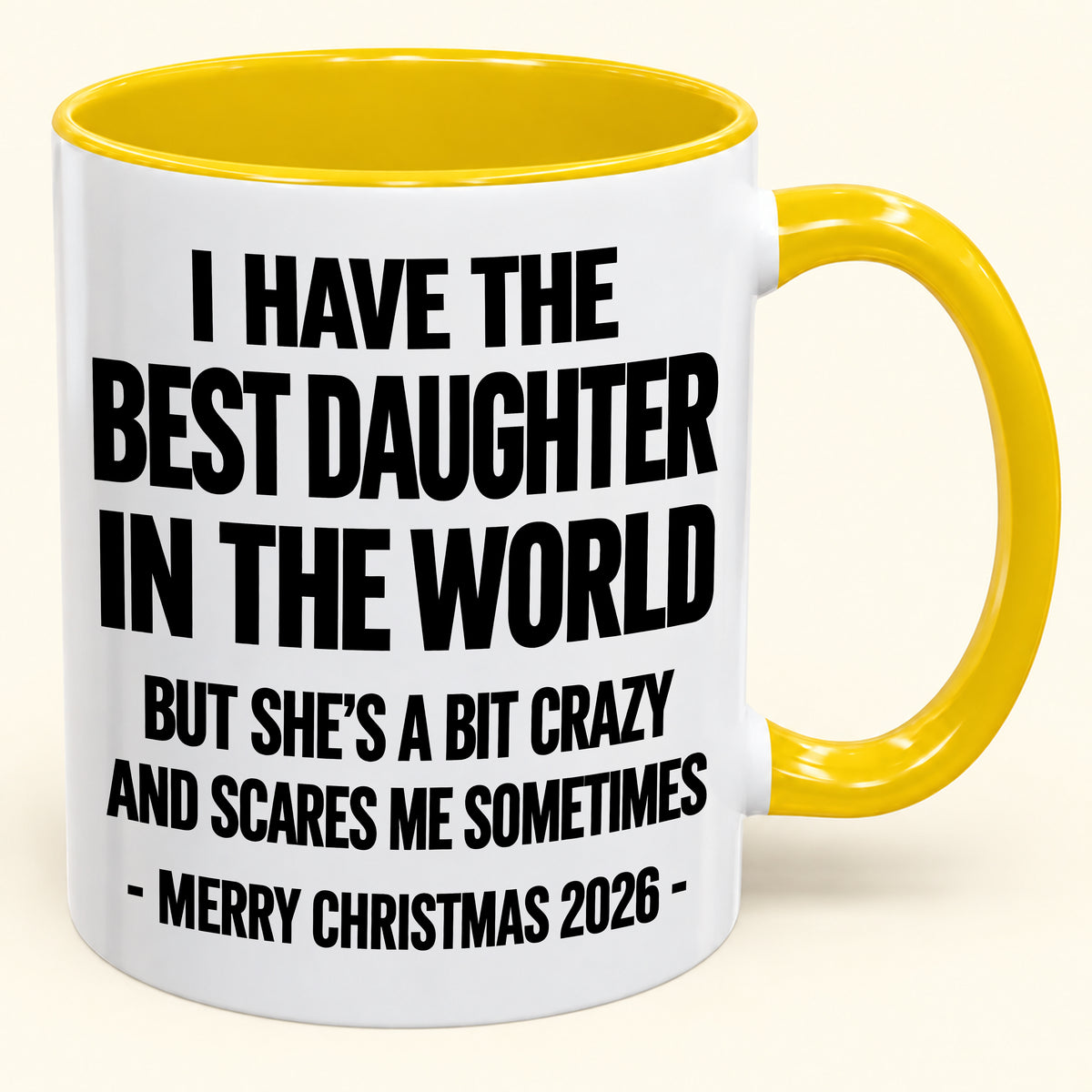 I HAVE THE BEST DAUGHTER IN THE WORLD BUT SHE'S A BIT CRAZY AND SCARES ME SOMETIMES - Funny Christmas 2026 - Gift Accent Coffee Mug (SKU2610-995)