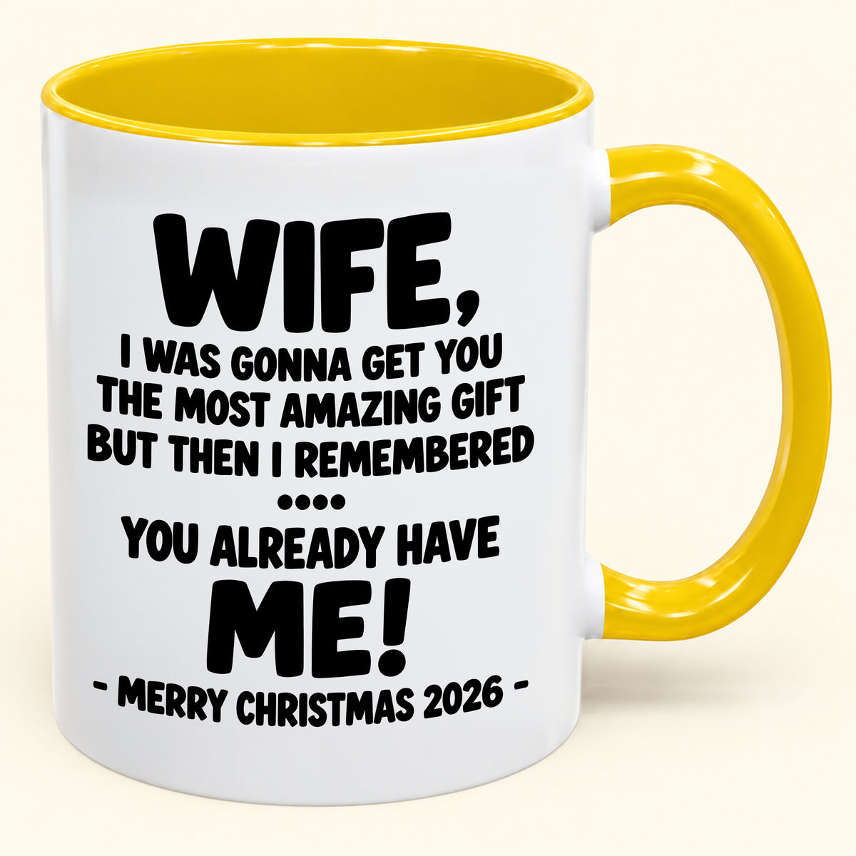 WIFE, I WAS GONNA GET YOU THE MOST AMAZING GIFT BUT THEN I REMEMBERED ... YOU ALREADY HAVE ME! -MERRY CHRISTMAS 2026 - - Funny Christmas 2026 - Gift Accent Coffee Mug (SKU2610-1032)
