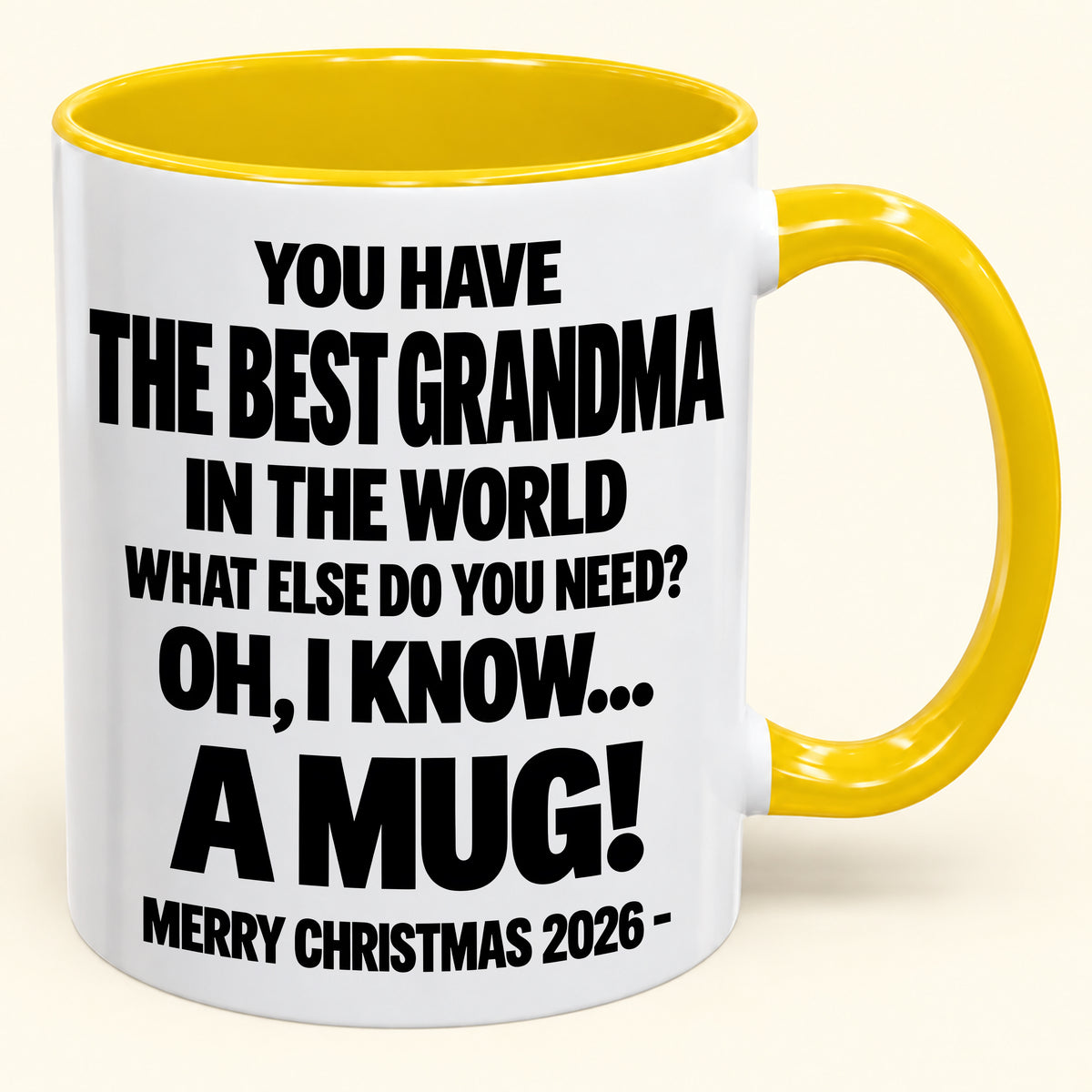 YOU HAVE THE BEST GRANDMA IN THE WORLD WHAT ELSE DO YOU NEED? OH, I KNOW… A MUG! - Funny Christmas 2026 - Gift Accent Coffee Mug (SKU2610-627)