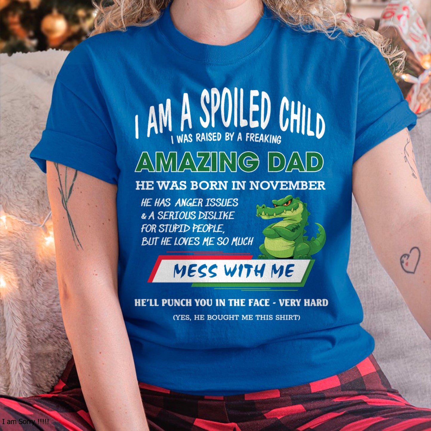 I'M A SPOILED CHILD, I WAS RAISED BY A FREAKING AMAZING DAD - NOVEMBER FROM MAN ccdi11  (SKU09-79-11)