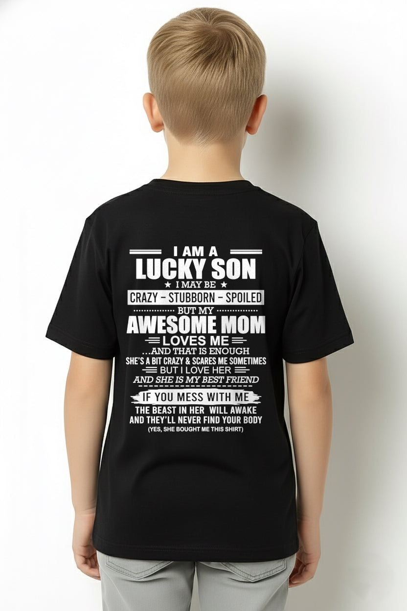 CCDI00 - I AM A LUCKY SON I MAY BE CRAZY - STUBBORN - SPOILED T-Shirt – Birthday Gift From Mom / Woman - (SKU2605-15-00)