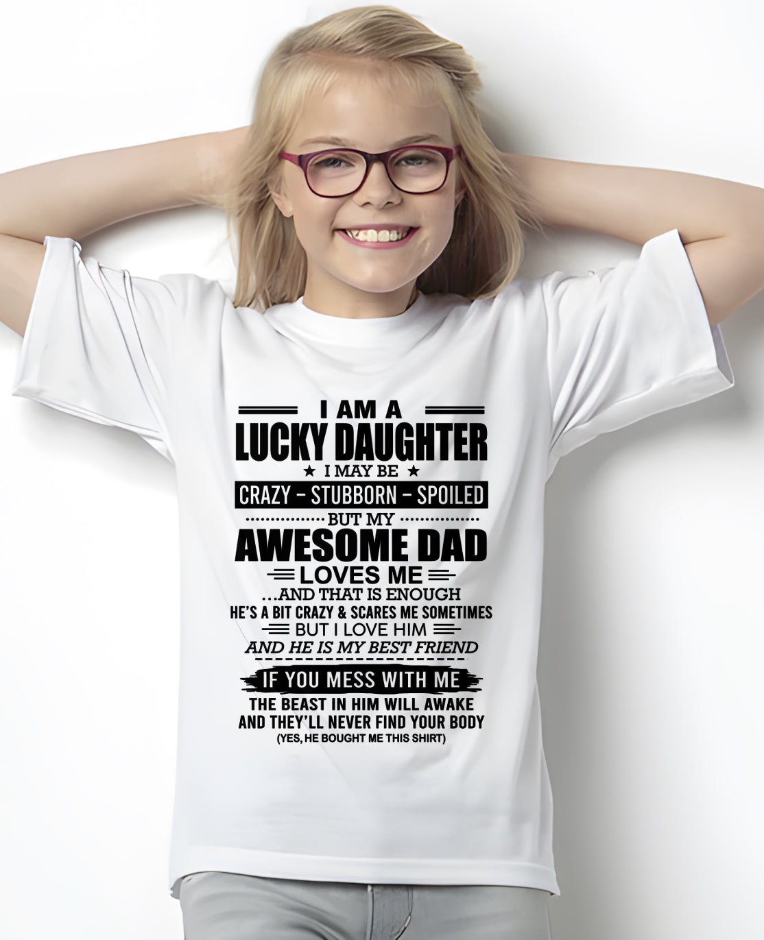 CCDI00 - I AM A LUCKY DAUGHTER I MAY BE CRAZY - STUBBORN - SPOILED T-Shirt – Birthday Gift From Dad / Man - (SKU2605-14-00)