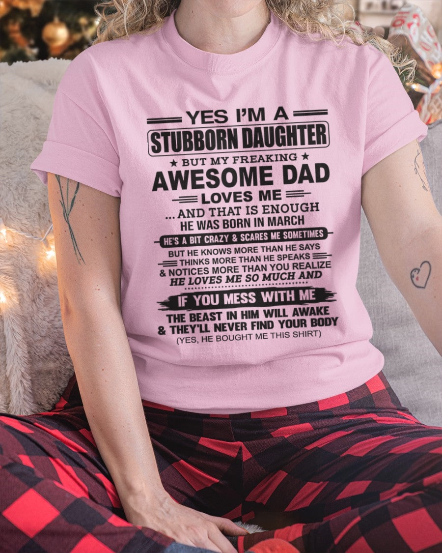 Yes I’m A Stubborn Daughter T-Shirt – Birthday Gift From March Dad / Man - ccdi03 (SKU07-186-03)