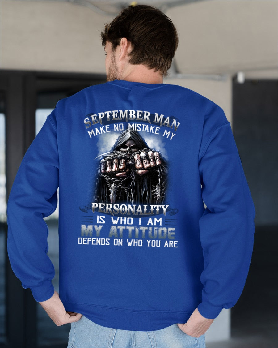 SEPTEMBER MAN MAKE NO MISTAKE MY PERSONALITY IS WHO I AM MY ATTITUDE DEPENDS ON WHO YOU ARE male (SKU08-83-09)