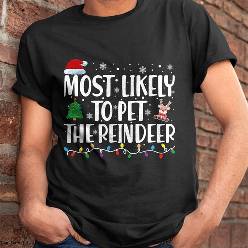 Christmas Shirts for Family, Funny christmas shirts, Christmas Unisex T-Shirt/Hoodie/Sweatshirt HLT00 - Most Likely To Pet The Reindeer Family Matching Christmas T-Shirt