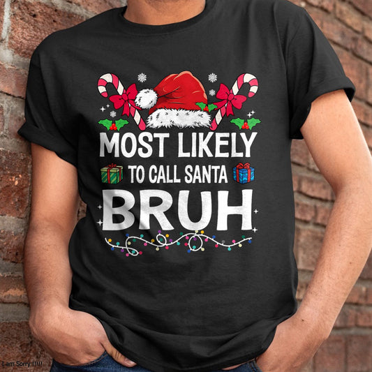 Christmas Shirts for Family, Funny christmas shirts, Christmas Unisex T-Shirt/Hoodie/Sweatshirt HLT00 - Most Likely To Call Santa Bruh Christmas Family Matching T-Shirt