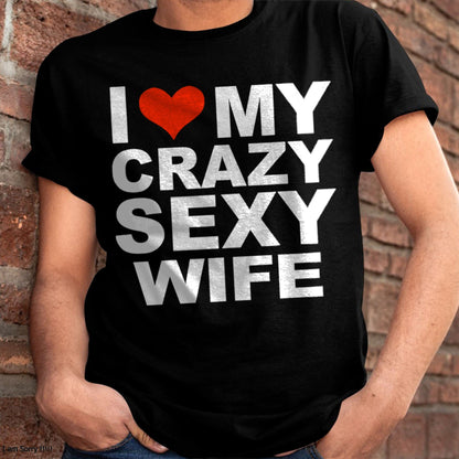 I LOVE MY CRAZY SEXY WIFE - PERFECT GIFT FOR YOUR HUSBAND - CCDI00 (SKU12-296)