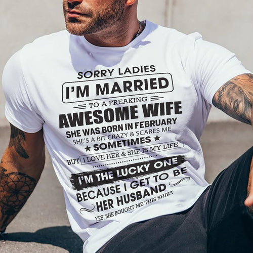 February - Sorry Ladies I'm Married To A Freaking Awesome Wife - Gift For Husband From Wife - CCDI02 (SKU06-45-02)