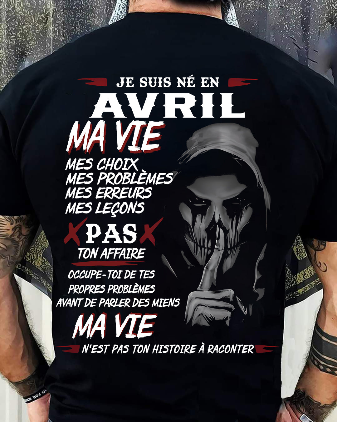 Je Suis Né en Avril – Ma Vie, Mes Choix – T-Shirt Homme Fort Caractère - male fr04 / CCDI04 (SKU12-269-04)