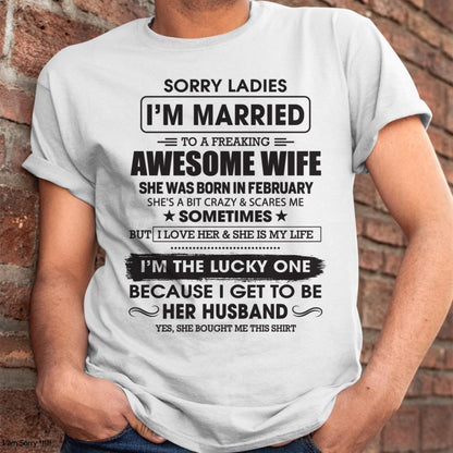 February - Sorry Ladies I'm Married To A Freaking Awesome Wife - Gift For Husband From Wife - CCDI02 (SKU06-45-02)