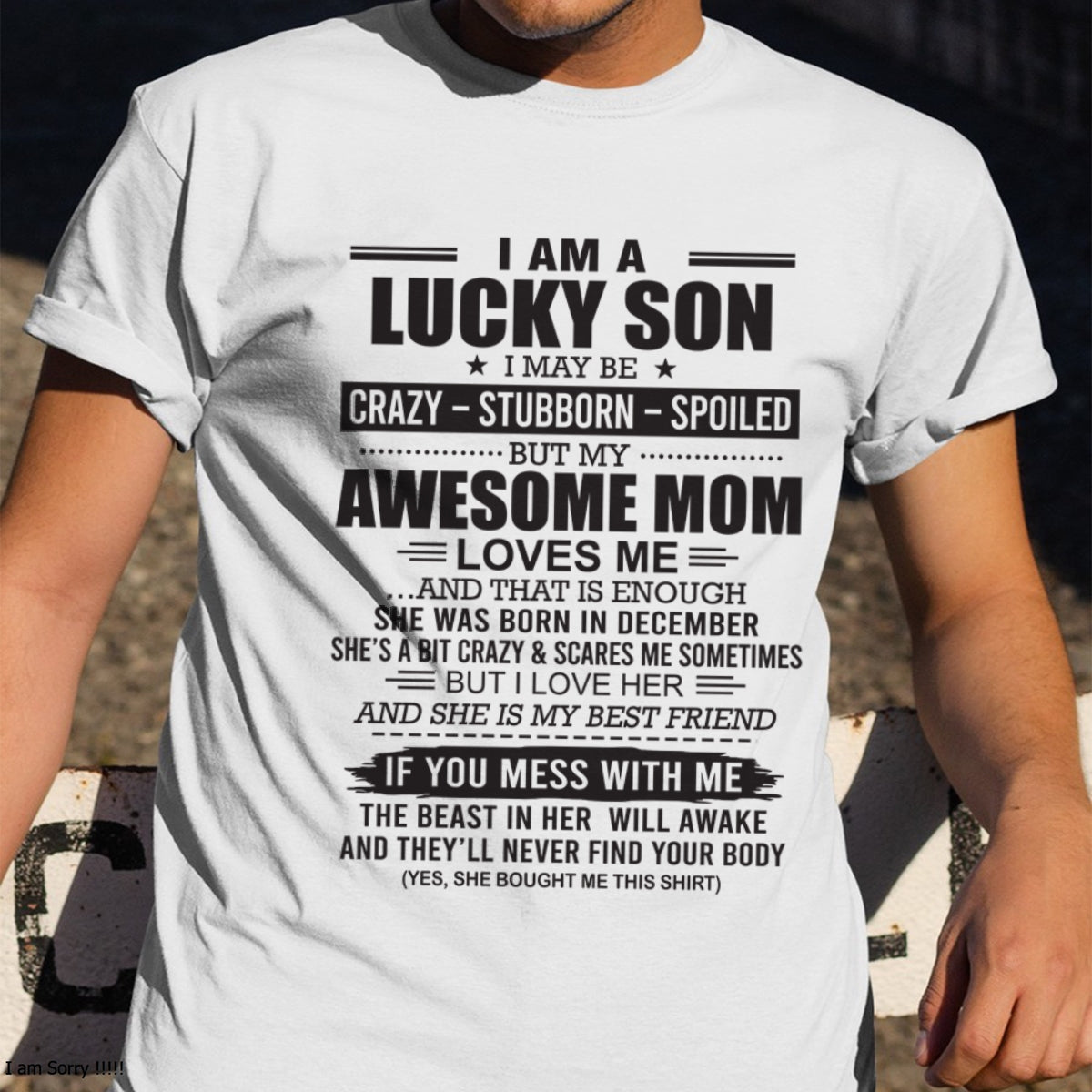 ccdi12 - I AM A LUCKY SON I MAY BE "CRAZY – STUBBORN – SPOILED" - Birthday Gift From December Mom / Woman (SKU2602-122-12)