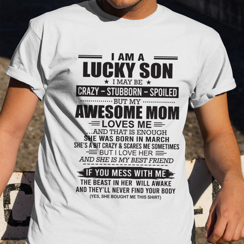 ccdi03 - I AM A LUCKY SON I MAY BE "CRAZY – STUBBORN – SPOILED" - Birthday Gift From March Mom / Woman (SKU2602-122-03)